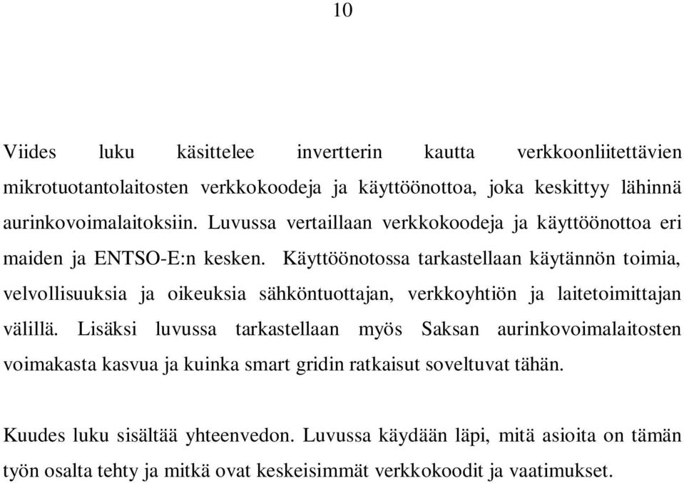 Käyttöönotossa tarkastellaan käytännön toimia, velvollisuuksia ja oikeuksia sähköntuottajan, verkkoyhtiön ja laitetoimittajan välillä.