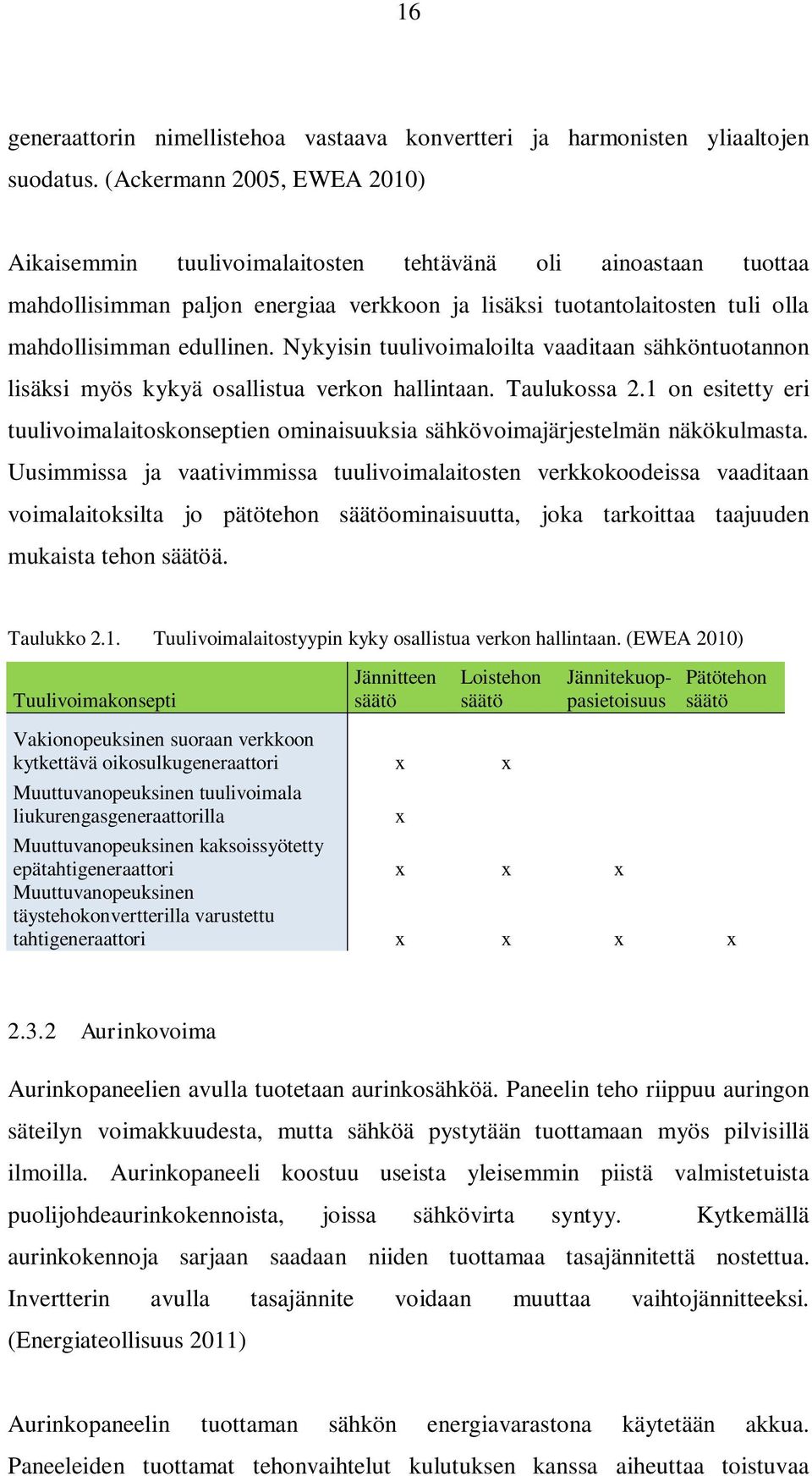 Nykyisin tuulivoimaloilta vaaditaan sähköntuotannon lisäksi myös kykyä osallistua verkon hallintaan. Taulukossa 2.