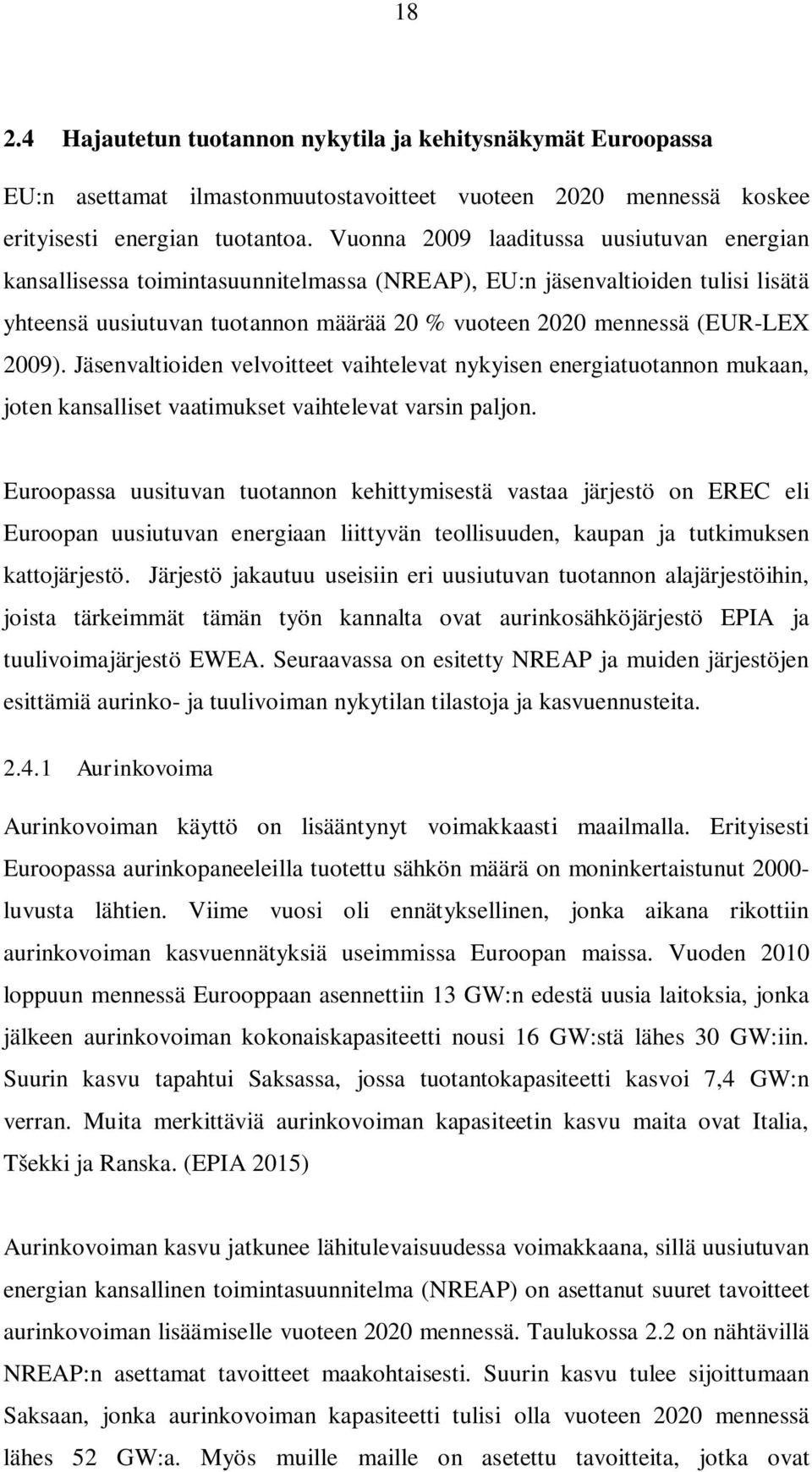 2009). Jäsenvaltioiden velvoitteet vaihtelevat nykyisen energiatuotannon mukaan, joten kansalliset vaatimukset vaihtelevat varsin paljon.