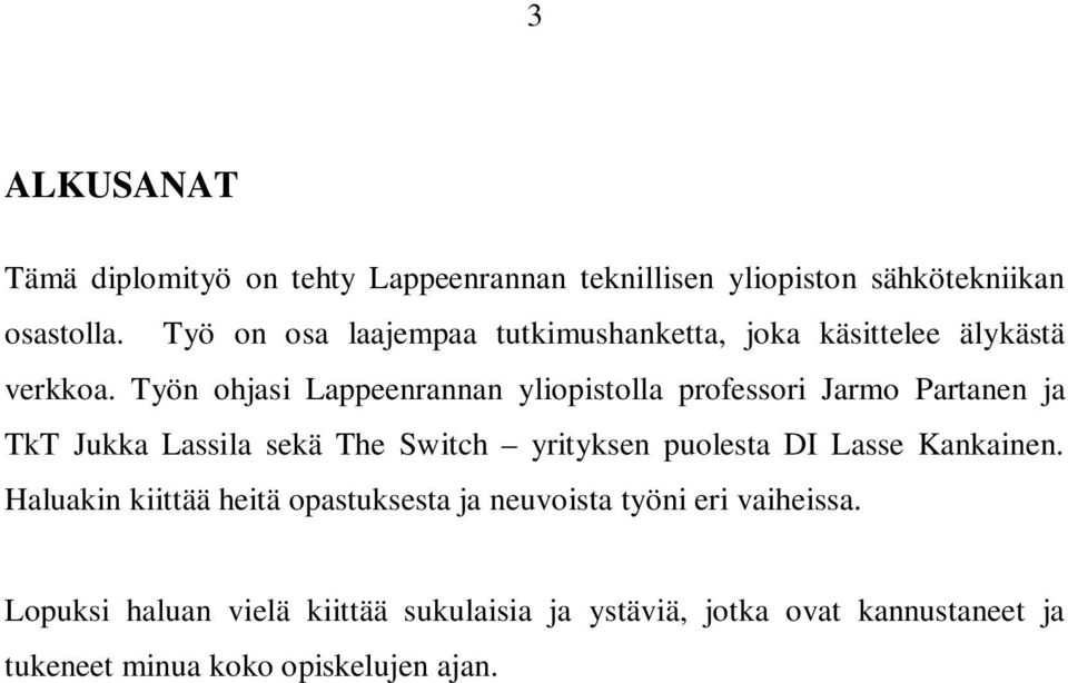 Työn ohjasi Lappeenrannan yliopistolla professori Jarmo Partanen ja TkT Jukka Lassila sekä The Switch yrityksen puolesta DI