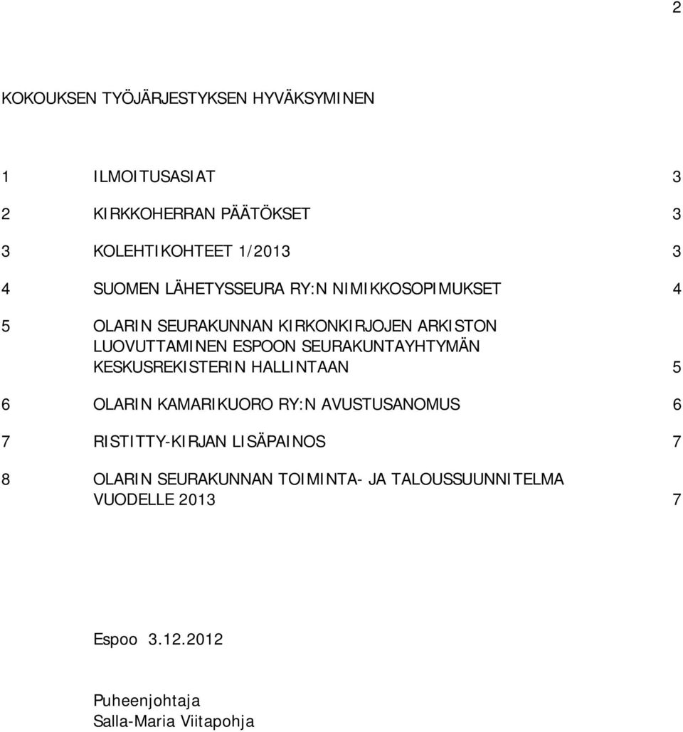 SEURAKUNTAYHTYMÄN KESKUSREKISTERIN HALLINTAAN 5 6 OLARIN KAMARIKUORO RY:N AVUSTUSANOMUS 6 7 RISTITTY-KIRJAN