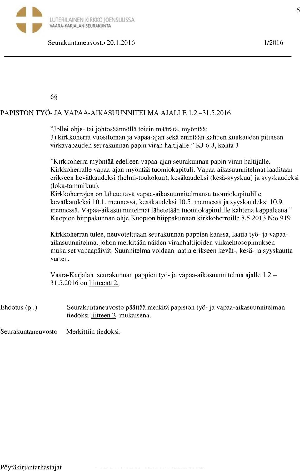 Vapaa-aikasuunnitelmat laaditaan erikseen kevätkaudeksi (helmi-toukokuu), kesäkaudeksi (kesä-syyskuu) ja syyskaudeksi (loka-tammikuu).