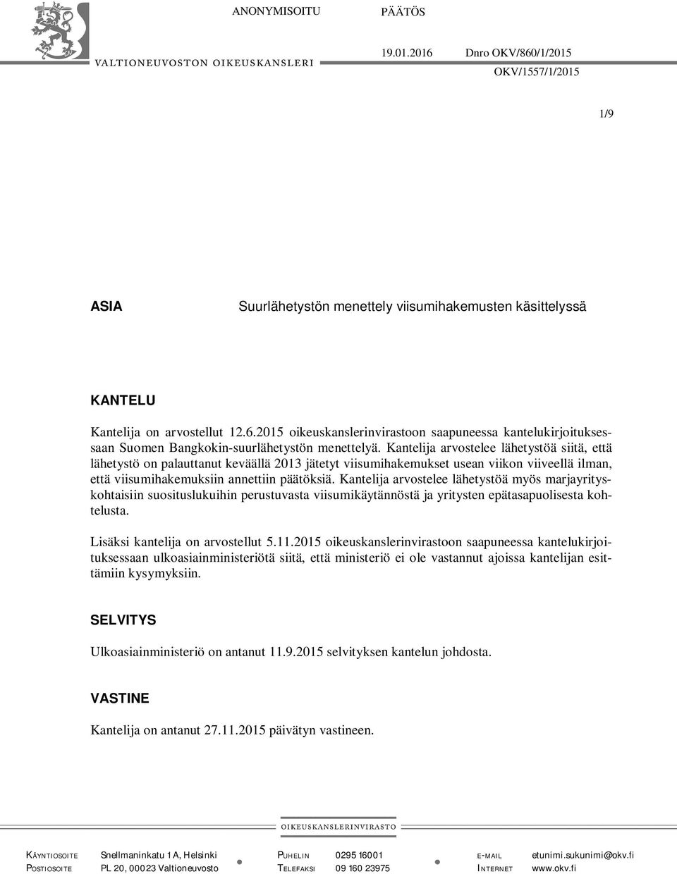 Kantelija arvostelee lähetystöä myös marjayrityskohtaisiin suosituslukuihin perustuvasta viisumikäytännöstä ja yritysten epätasapuolisesta kohtelusta. Lisäksi kantelija on arvostellut 5.11.