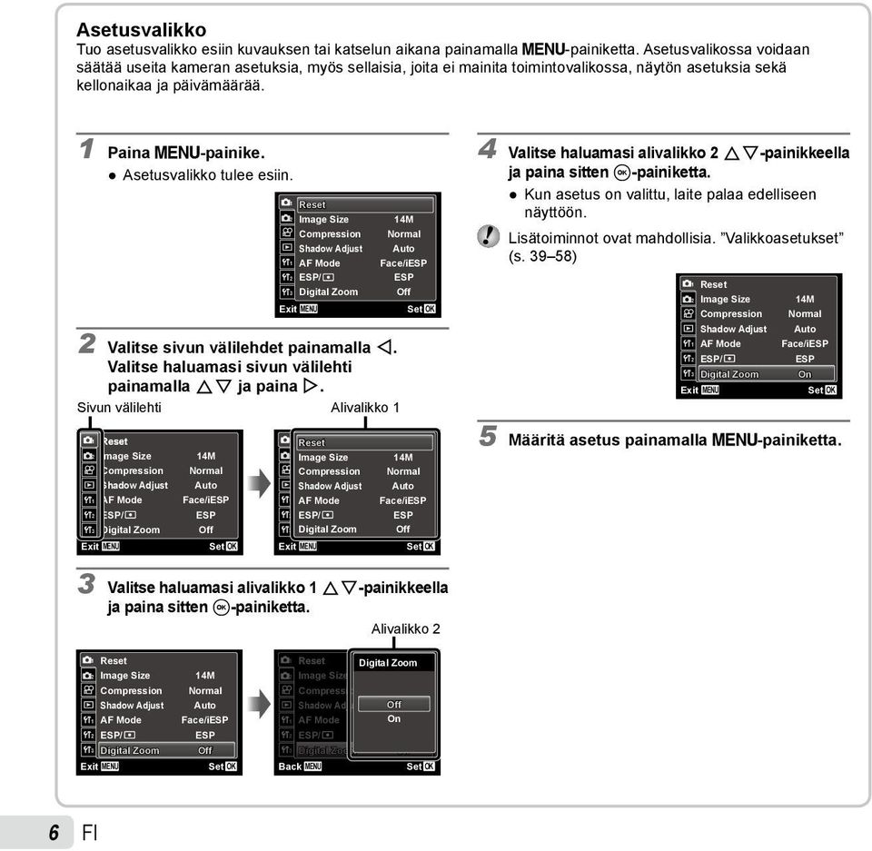 Asetusvalikko tulee esiin. 1 2 1 2 3 Exit Reset Image Size Compression Shadow Adjust AF Mode ESP/ Digital Zoom MENU 14M Normal Auto Face/iESP ESP Off 2 Valitse sivun välilehdet painamalla H.