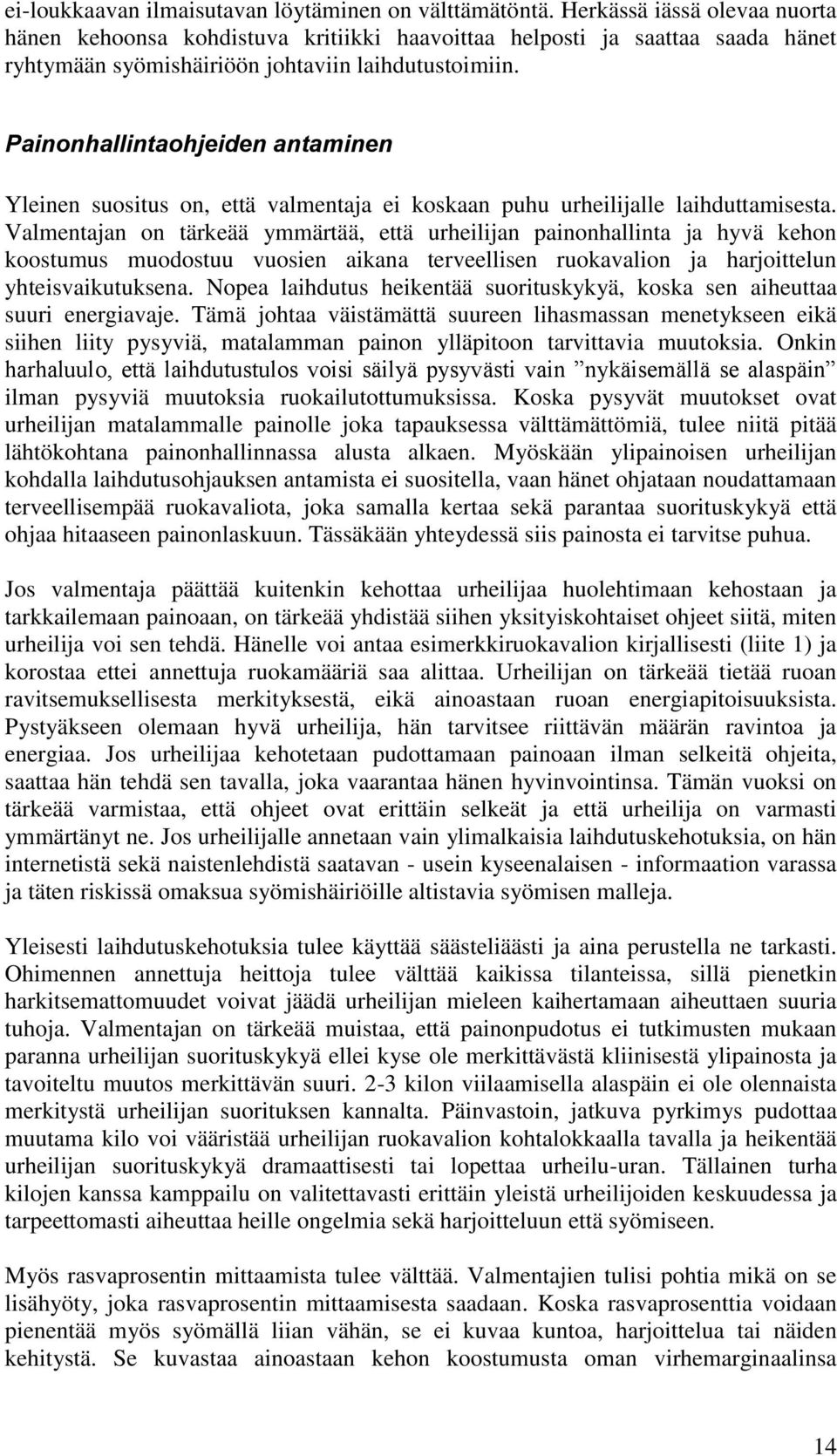 Painonhallintaohjeiden antaminen Yleinen suositus on, että valmentaja ei koskaan puhu urheilijalle laihduttamisesta.