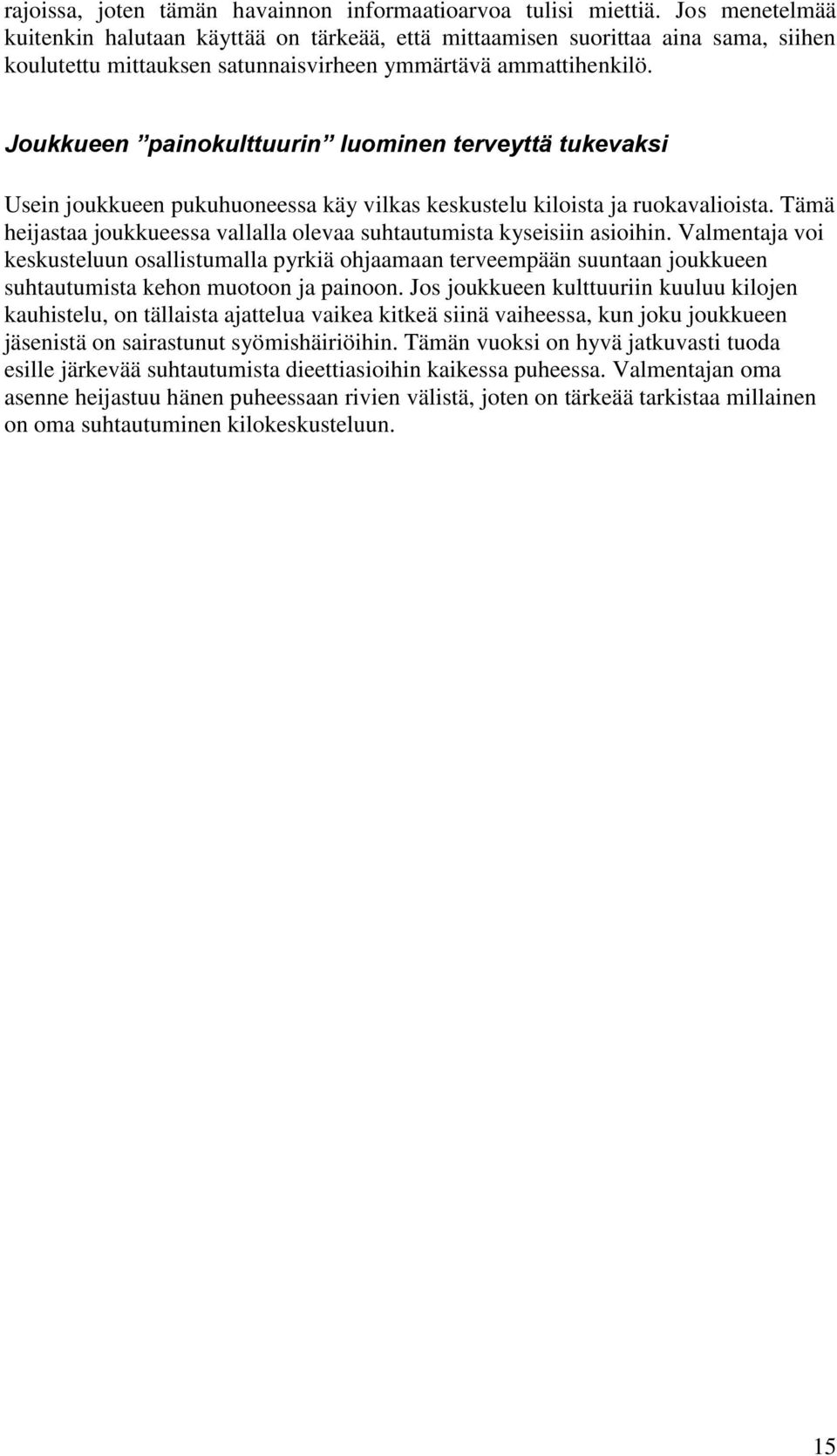 Joukkueen painokulttuurin luominen terveyttä tukevaksi Usein joukkueen pukuhuoneessa käy vilkas keskustelu kiloista ja ruokavalioista.