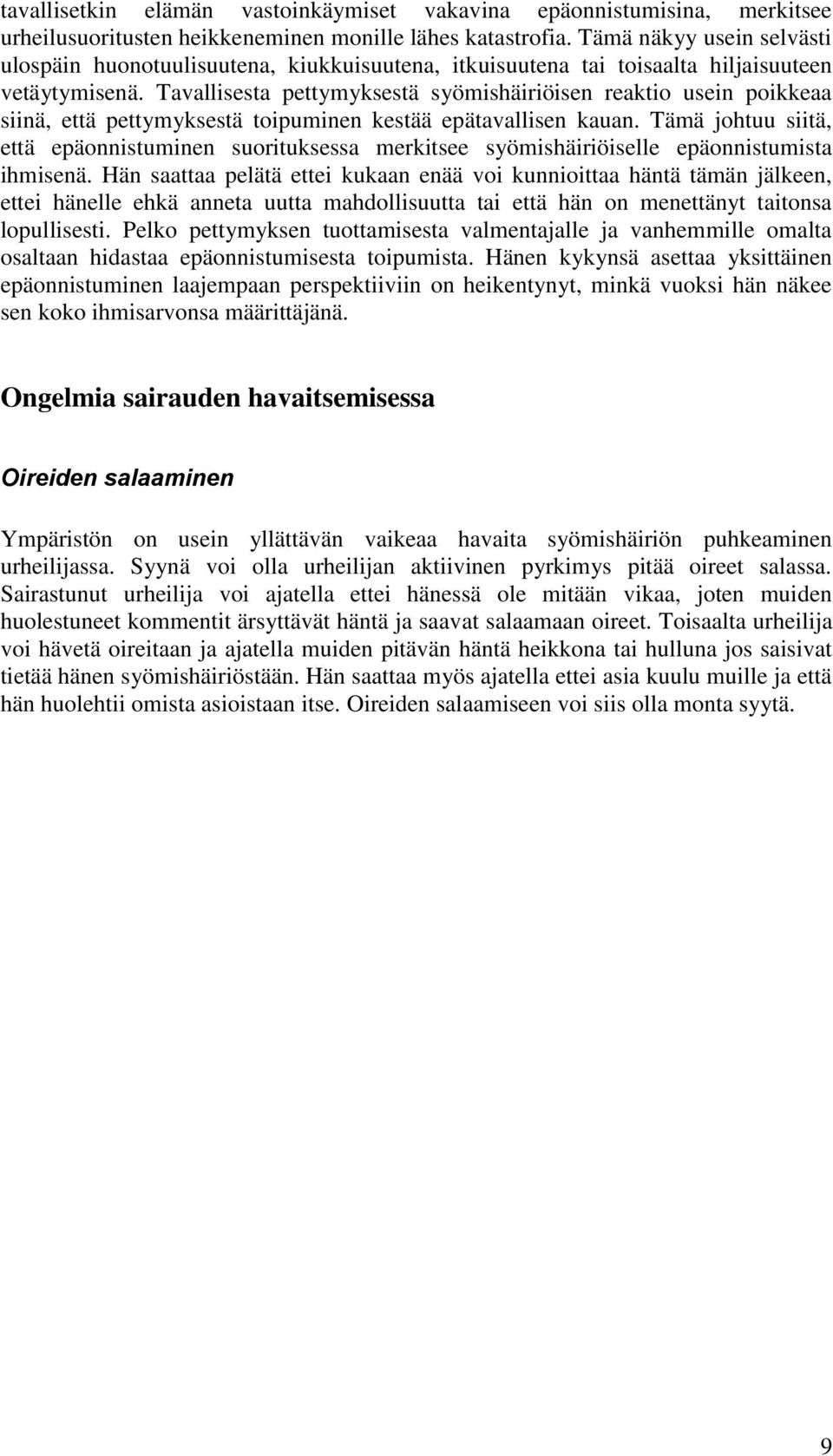 Tavallisesta pettymyksestä syömishäiriöisen reaktio usein poikkeaa siinä, että pettymyksestä toipuminen kestää epätavallisen kauan.