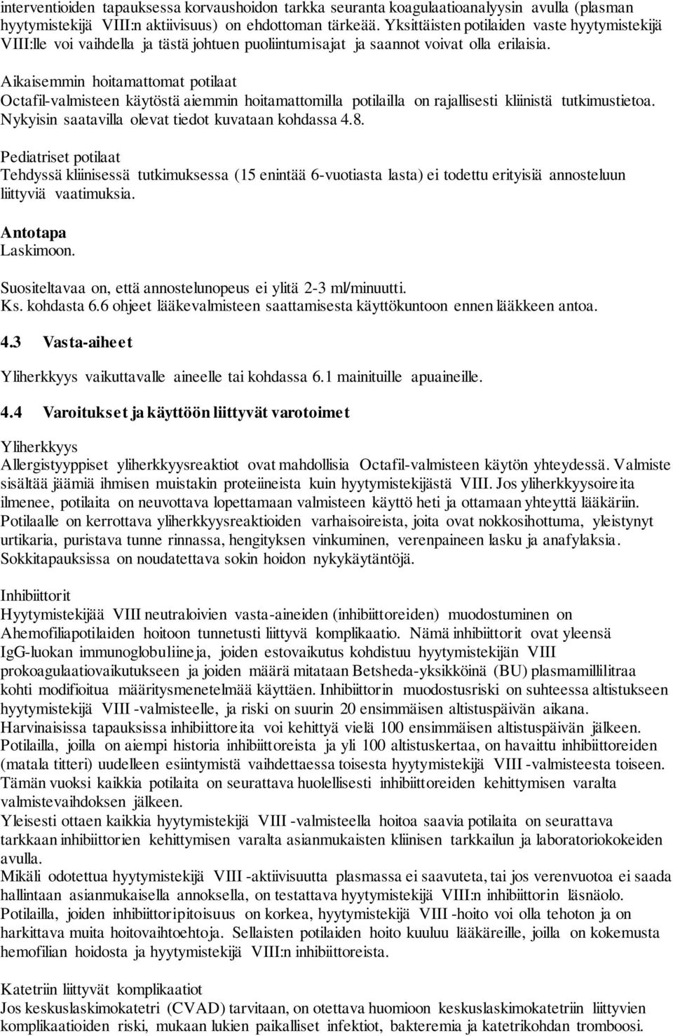 Aikaisemmin hoitamattomat potilaat Octafil-valmisteen käytöstä aiemmin hoitamattomilla potilailla on rajallisesti kliinistä tutkimustietoa. Nykyisin saatavilla olevat tiedot kuvataan kohdassa 4.8.