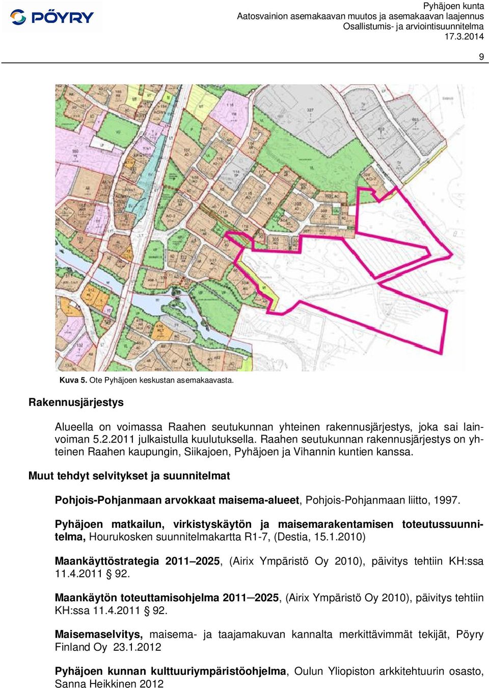 Muut tehdyt selvitykset ja suunnitelmat Pohjois-Pohjanmaan arvokkaat maisema-alueet, Pohjois-Pohjanmaan liitto, 1997.
