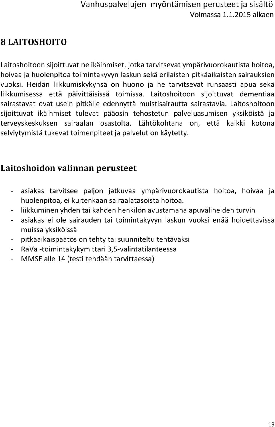 Laitoshoitoon sijoittuvat dementiaa sairastavat ovat usein pitkälle edennyttä muistisairautta sairastavia.