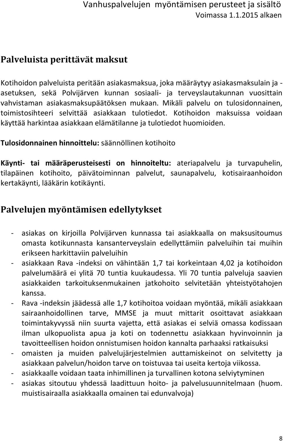 Kotihoidon maksuissa voidaan käyttää harkintaa asiakkaan elämätilanne ja tulotiedot huomioiden.