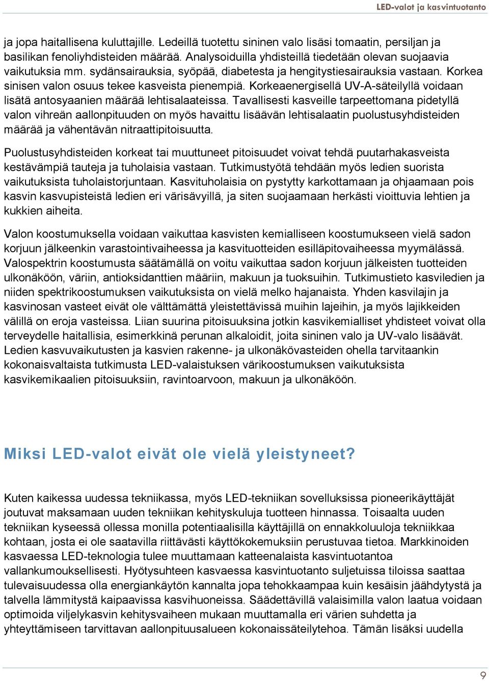 Korkeaenergisellä UV-A-säteilyllä voidaan lisätä antosyaanien määrää lehtisalaateissa.