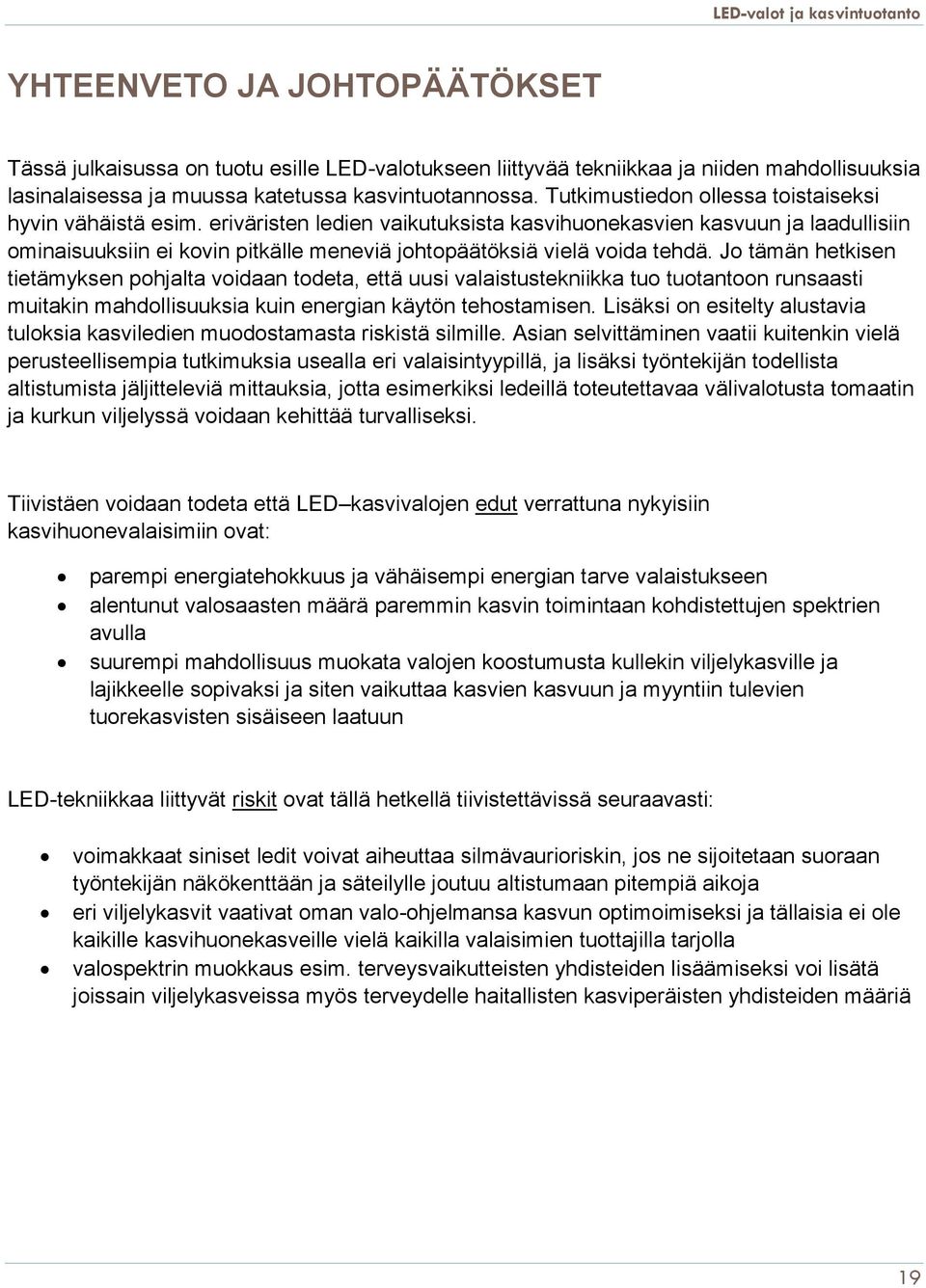 eriväristen ledien vaikutuksista kasvihuonekasvien kasvuun ja laadullisiin ominaisuuksiin ei kovin pitkälle meneviä johtopäätöksiä vielä voida tehdä.