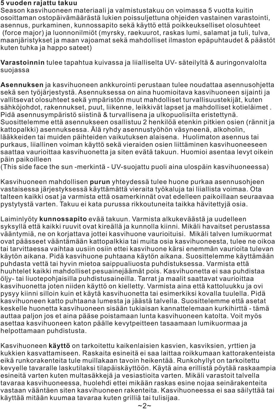 hppo steet) Vrstoinnin tulee tphtu kuivss j liilliselt UV- säteilyltä & uringonvlolt suojss Asennuksen j ksvihuoneen nkkurointi perustn tulee noutt sennusohjett sekä sen työjärjestystä.