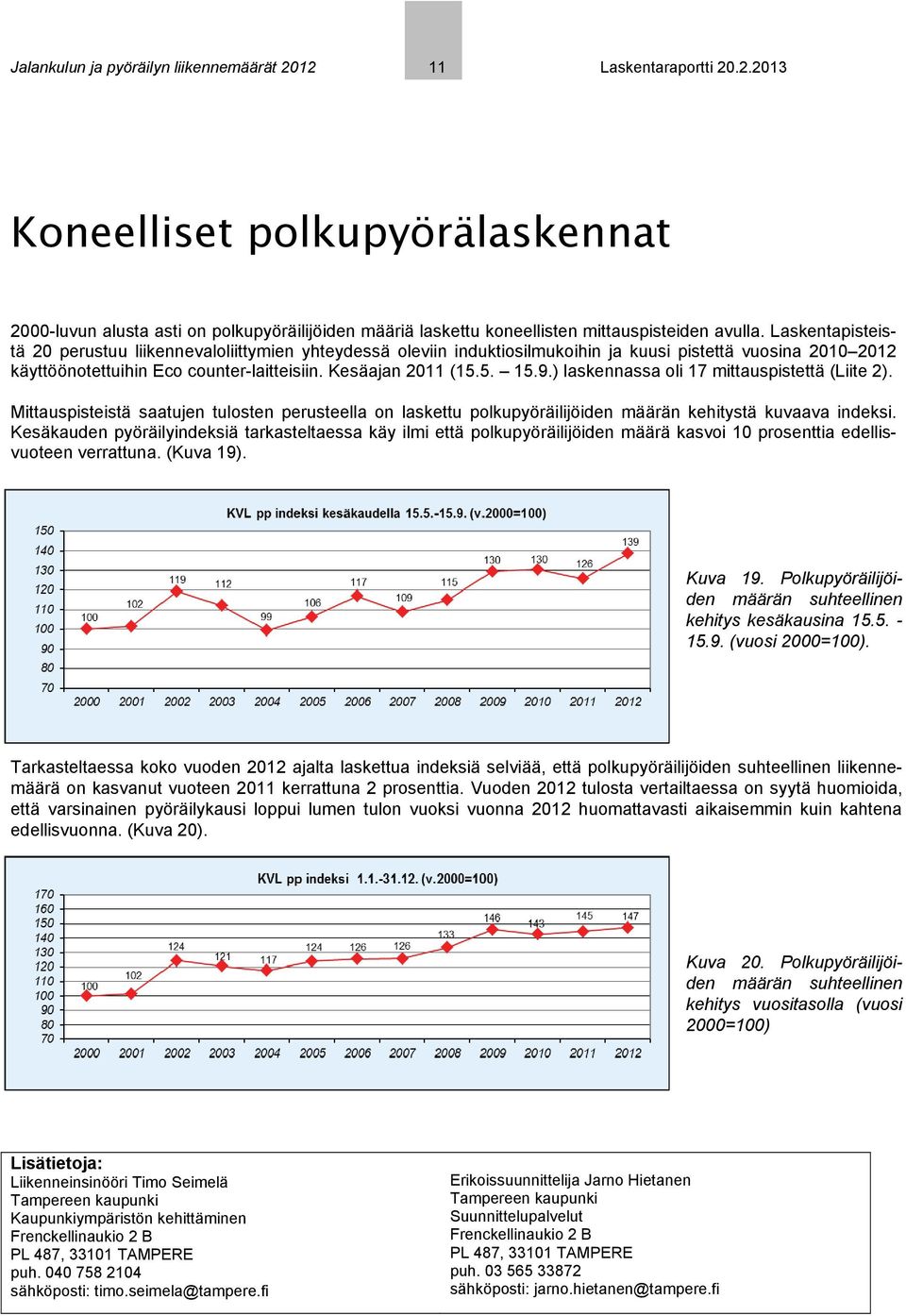 ) laskennassa oli 17 mittauspistettä (Liite 2). Mittauspisteistä saatujen tulosten perusteella on laskettu polkupyöräilijöiden määrän kehitystä kuvaava indeksi.