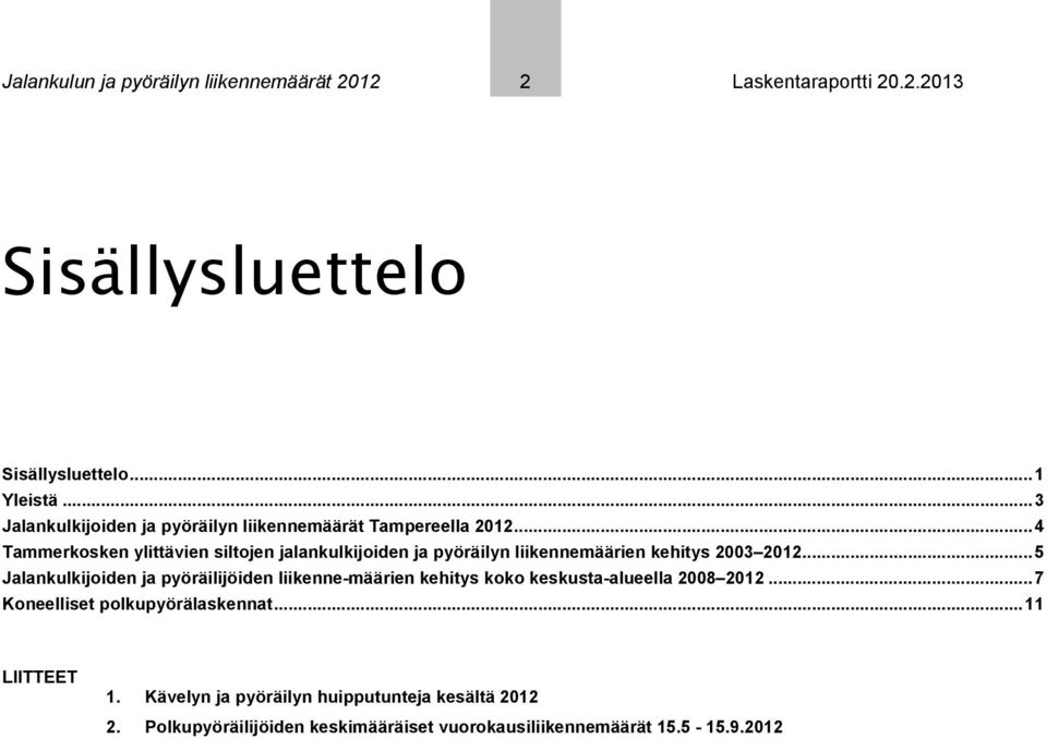 .. 4 Tammerkosken ylittävien siltojen jalankulkijoiden ja pyöräilyn liikennemäärien kehitys 2003 2012.