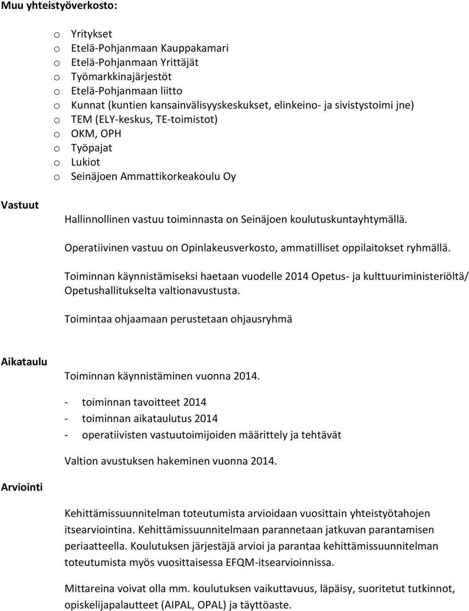 Operatiivinen vastuu on Opinlakeusverkosto, ammatilliset oppilaitokset ryhmällä.