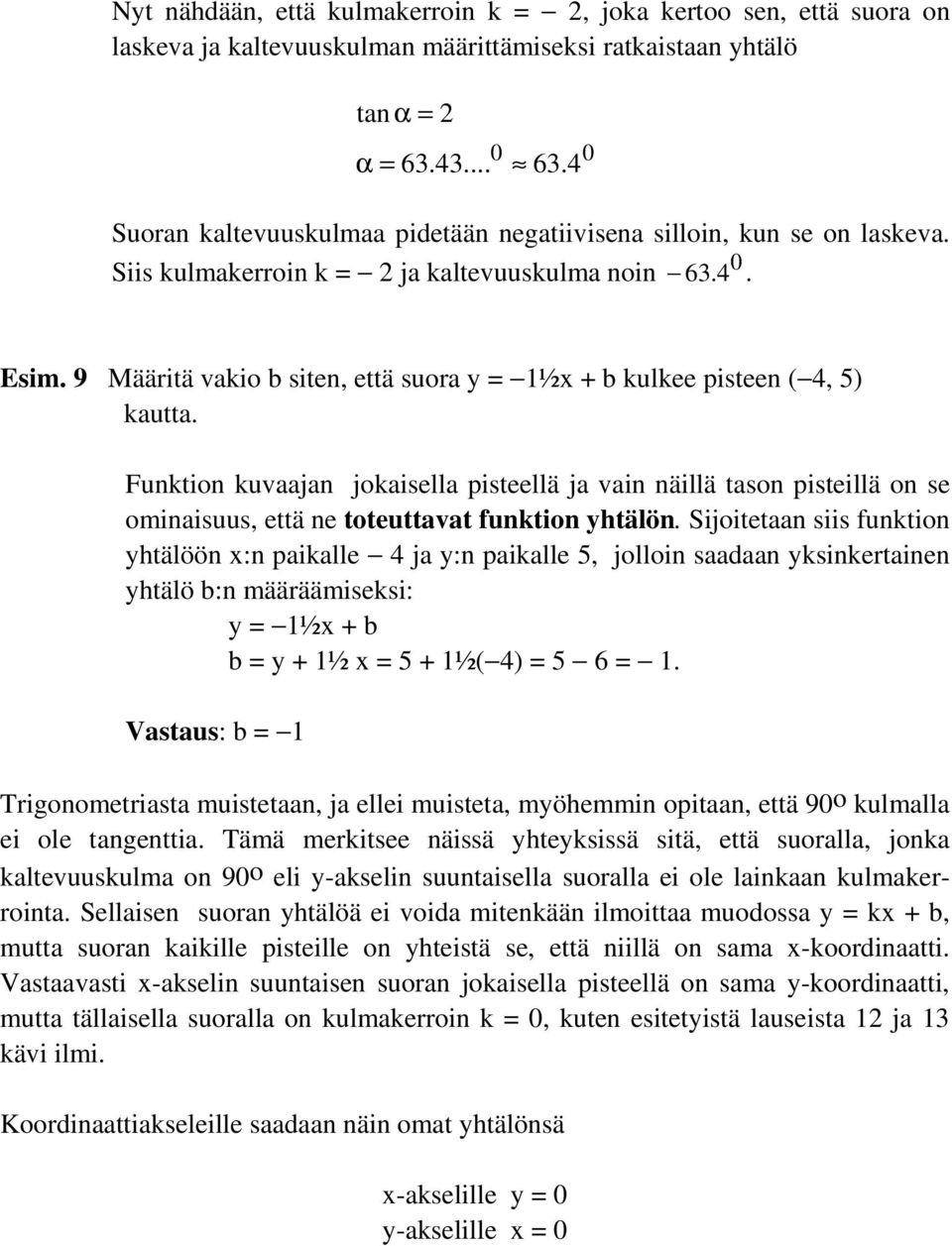 9 Määritä vakio b siten, että suora y = 1½x + b kulkee pisteen ( 4, 5) kautta.