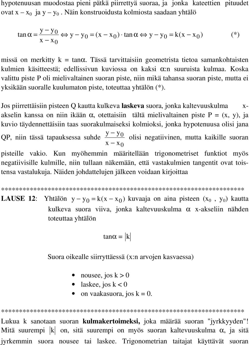Tässä tarvittaisiin geometrista tietoa samankohtaisten kulmien käsitteestä; edellissivun kuviossa on kaksi α:n suuruista kulmaa.