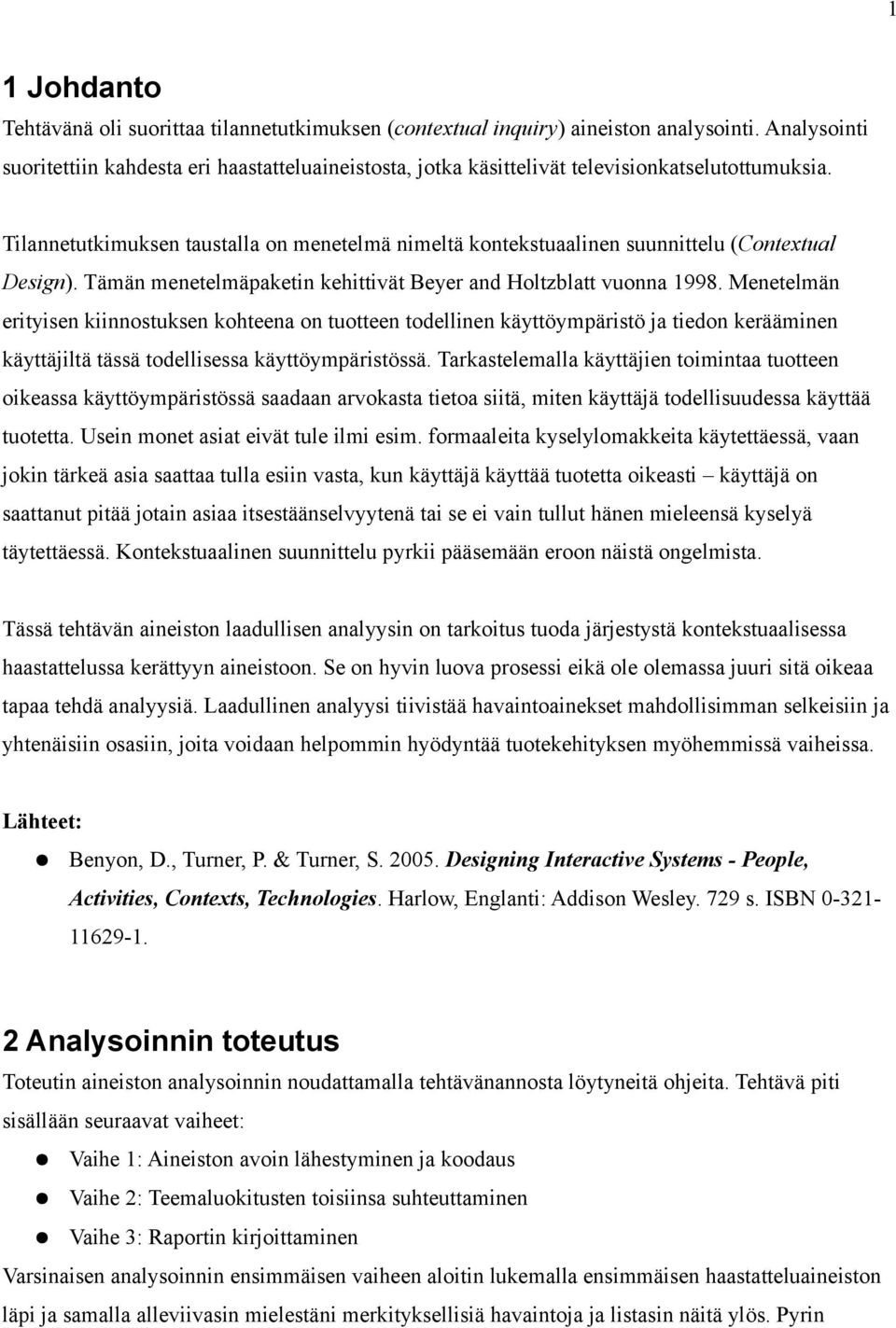 Tilannetutkimuksen taustalla on menetelmä nimeltä kontekstuaalinen suunnittelu (Contextual Design). Tämän menetelmäpaketin kehittivät Beyer and Holtzblatt vuonna 1998.
