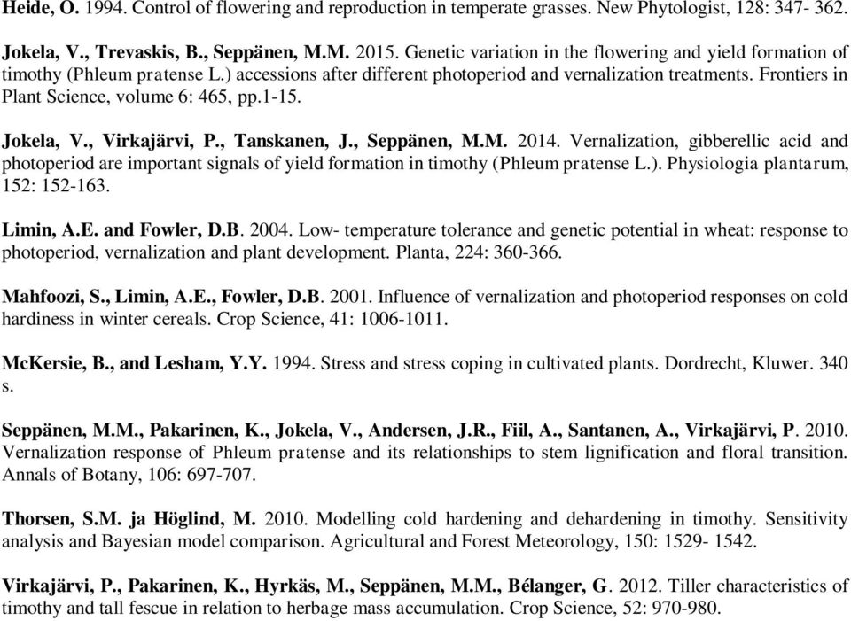 Frontiers in Plant Science, volume 6: 465, pp.1-15. Jokela, V., Virkajärvi, P., Tanskanen, J., Seppänen, M.M. 2014.