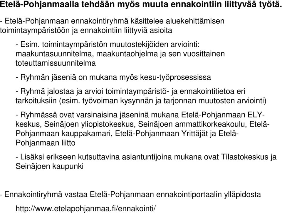 arvioi toimintaympäristö- ja ennakointitietoa eri tarkoituksiin (esim.