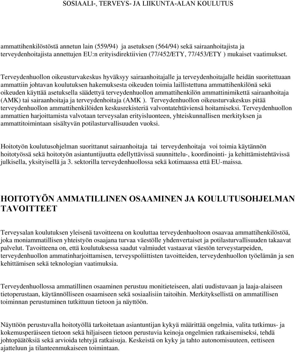 sekä oikeuden käyttää asetuksella säädettyä terveydenhuollon ammattihenkilön ammattinimikettä sairaanhoitaja (AMK) tai sairaanhoitaja ja terveydenhoitaja (AMK ).