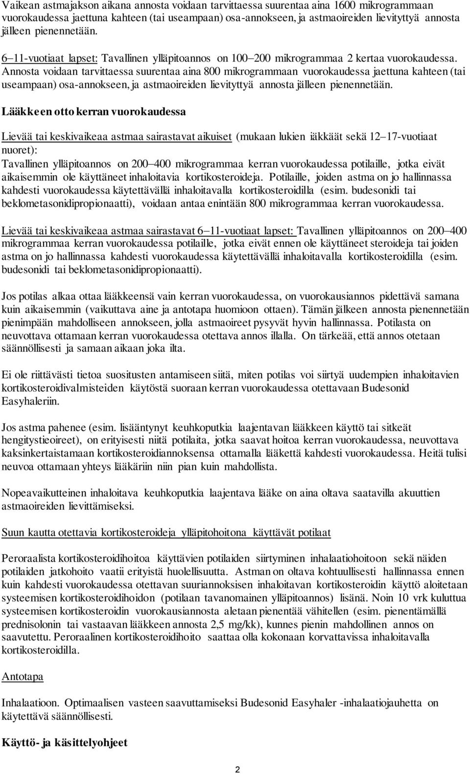 Annosta voidaan tarvittaessa suurentaa aina 800 mikrogrammaan vuorokaudessa jaettuna kahteen (tai useampaan) osa-annokseen, ja astmaoireiden lievityttyä annosta jälleen pienennetään.
