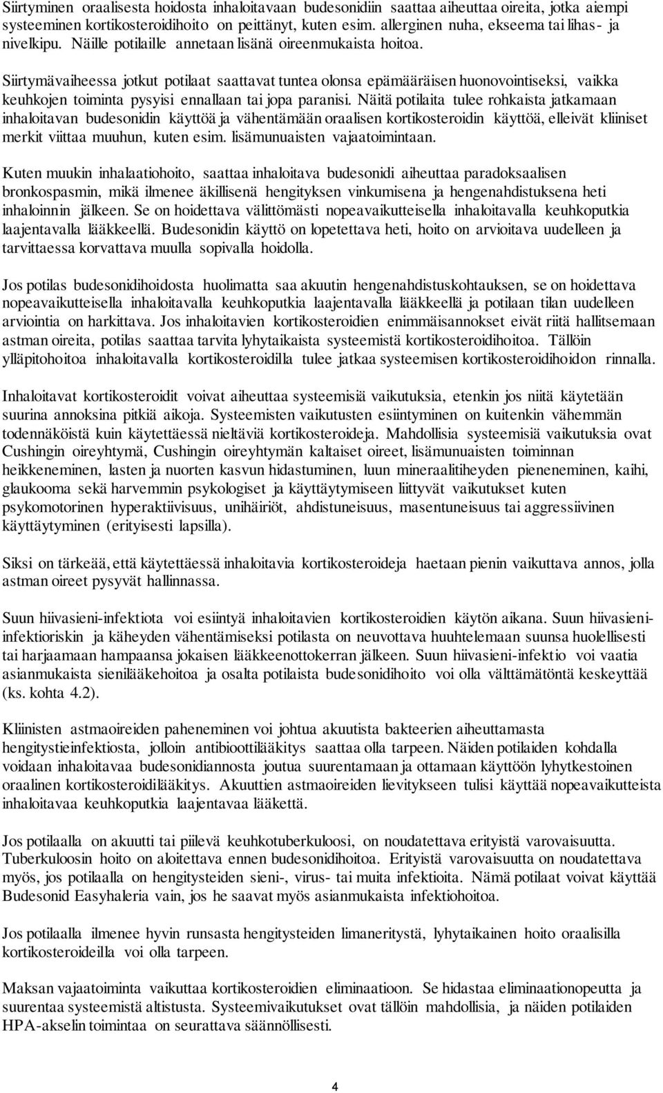 Siirtymävaiheessa jotkut potilaat saattavat tuntea olonsa epämääräisen huonovointiseksi, vaikka keuhkojen toiminta pysyisi ennallaan tai jopa paranisi.