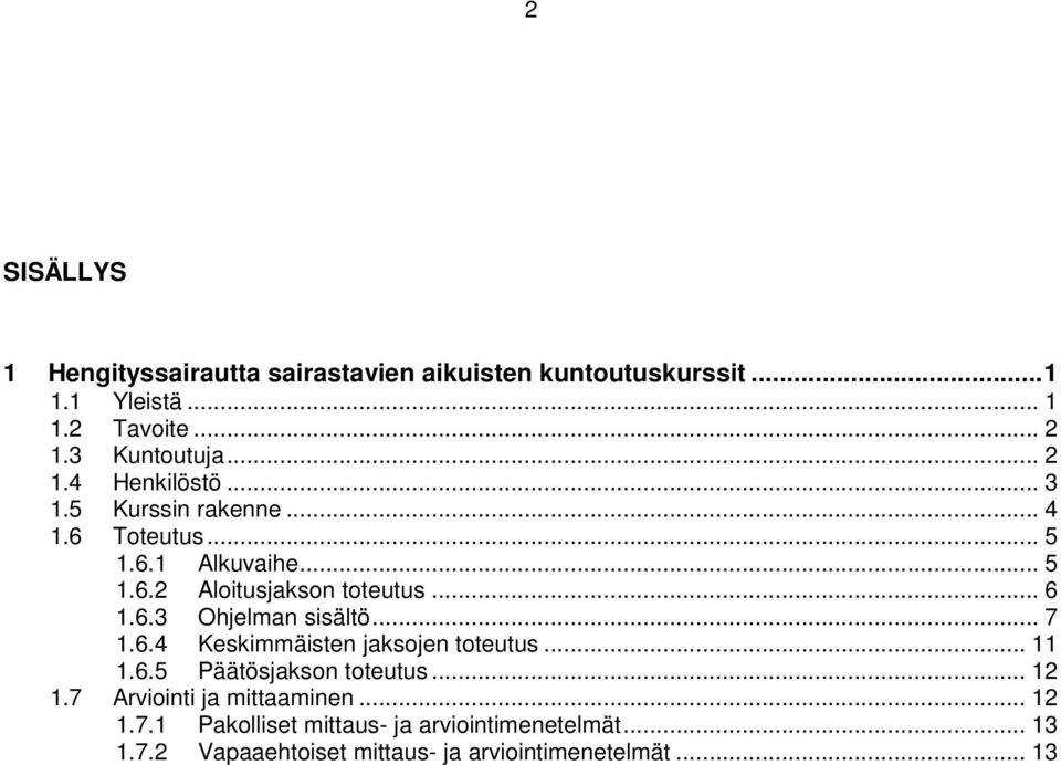 6.3 Ohjelman sisältö... 7 1.6.4 Keskimmäisten jaksojen toteutus... 11 1.6.5 Päätösjakson toteutus... 12 1.