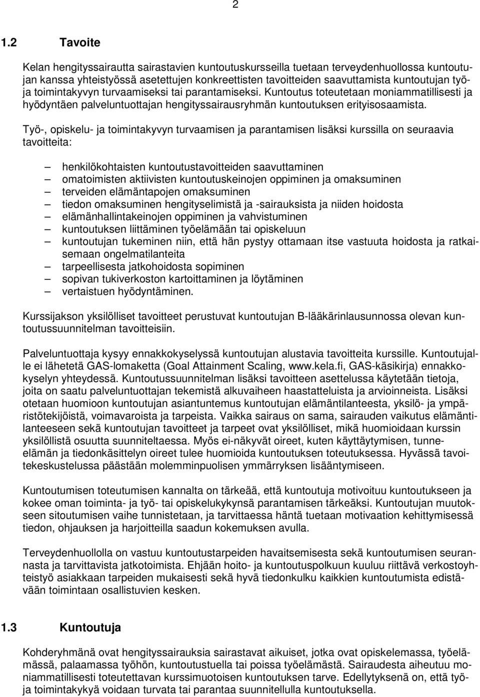 Työ-, opiskelu- ja toimintakyvyn turvaamisen ja parantamisen lisäksi kurssilla on seuraavia tavoitteita: henkilökohtaisten kuntoutustavoitteiden saavuttaminen omatoimisten aktiivisten