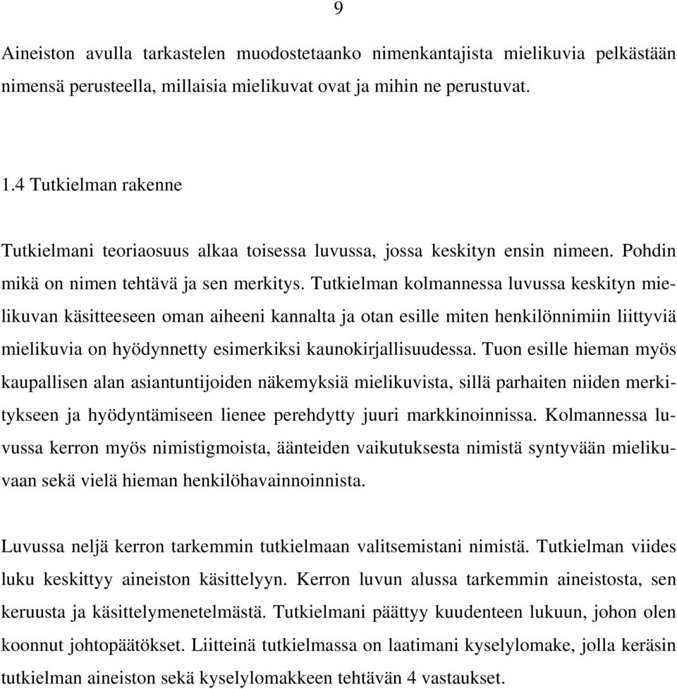 Tutkielman kolmannessa luvussa keskityn mielikuvan käsitteeseen oman aiheeni kannalta ja otan esille miten henkilönnimiin liittyviä mielikuvia on hyödynnetty esimerkiksi kaunokirjallisuudessa.