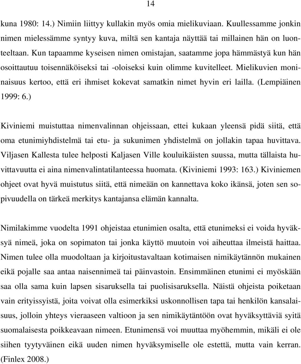Mielikuvien moninaisuus kertoo, että eri ihmiset kokevat samatkin nimet hyvin eri lailla. (Lempiäinen 1999: 6.