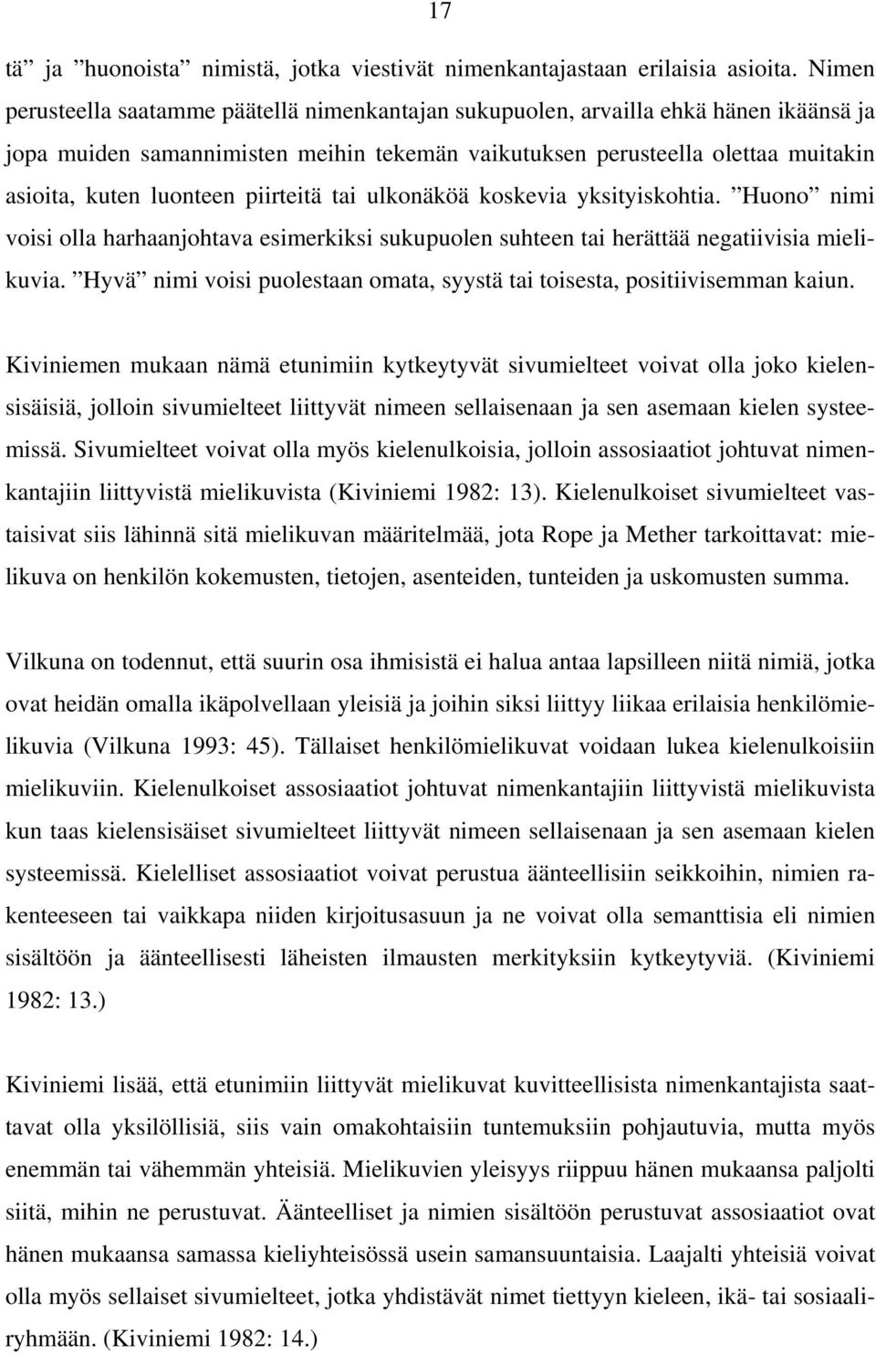 piirteitä tai ulkonäköä koskevia yksityiskohtia. Huono nimi voisi olla harhaanjohtava esimerkiksi sukupuolen suhteen tai herättää negatiivisia mielikuvia.