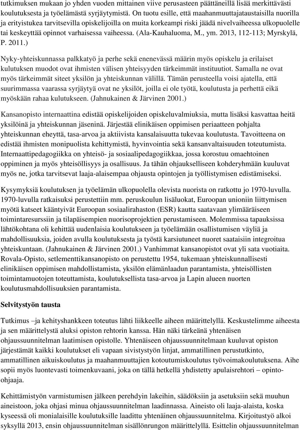 vaiheessa. (Ala-Kauhaluoma, M., ym. 2013, 112-113; Myrskylä, P. 2011.