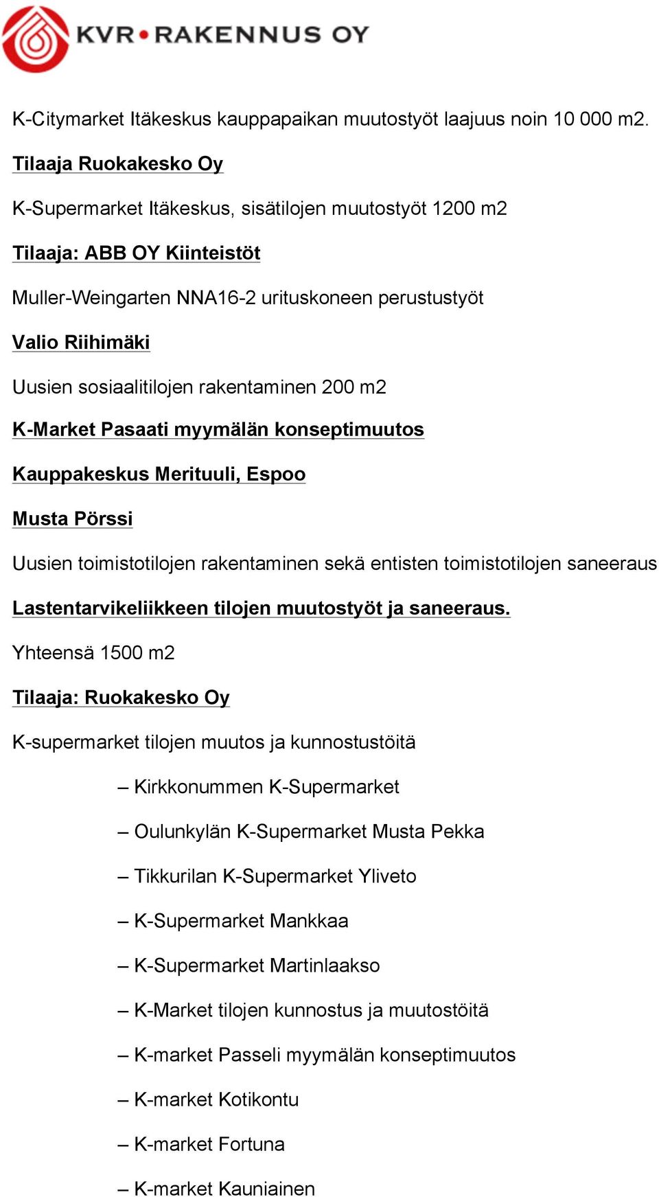 rakentaminen 200 m2 K-Market Pasaati myymälän konseptimuutos Kauppakeskus Merituuli, Espoo Musta Pörssi Uusien toimistotilojen rakentaminen sekä entisten toimistotilojen saneeraus