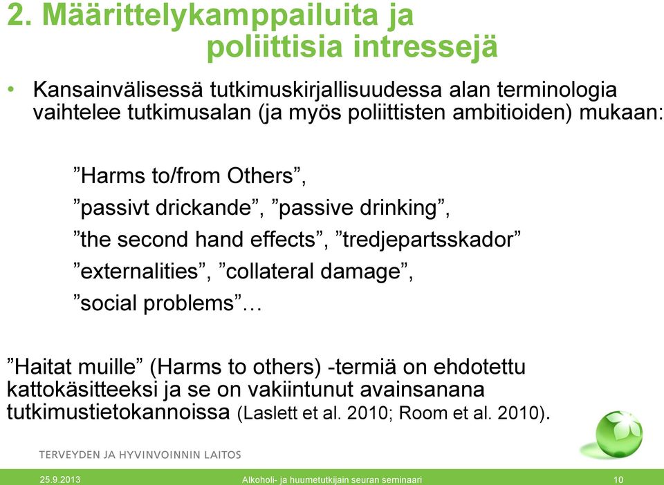 tredjepartsskador externalities, collateral damage, social problems Haitat muille (Harms to others) -termiä on ehdotettu kattokäsitteeksi