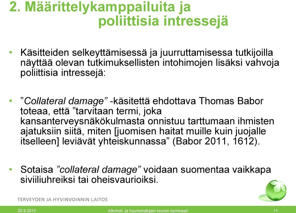 kansanterveysnäkökulmasta onnistuu tarttumaan ihmisten ajatuksiin siitä, miten [juomisen haitat muille kuin juojalle itselleen] leviävät