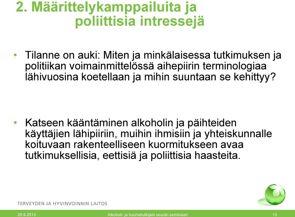 Katseen kääntäminen alkoholin ja päihteiden käyttäjien lähipiiriin, muihin ihmisiin ja yhteiskunnalle koituvaan
