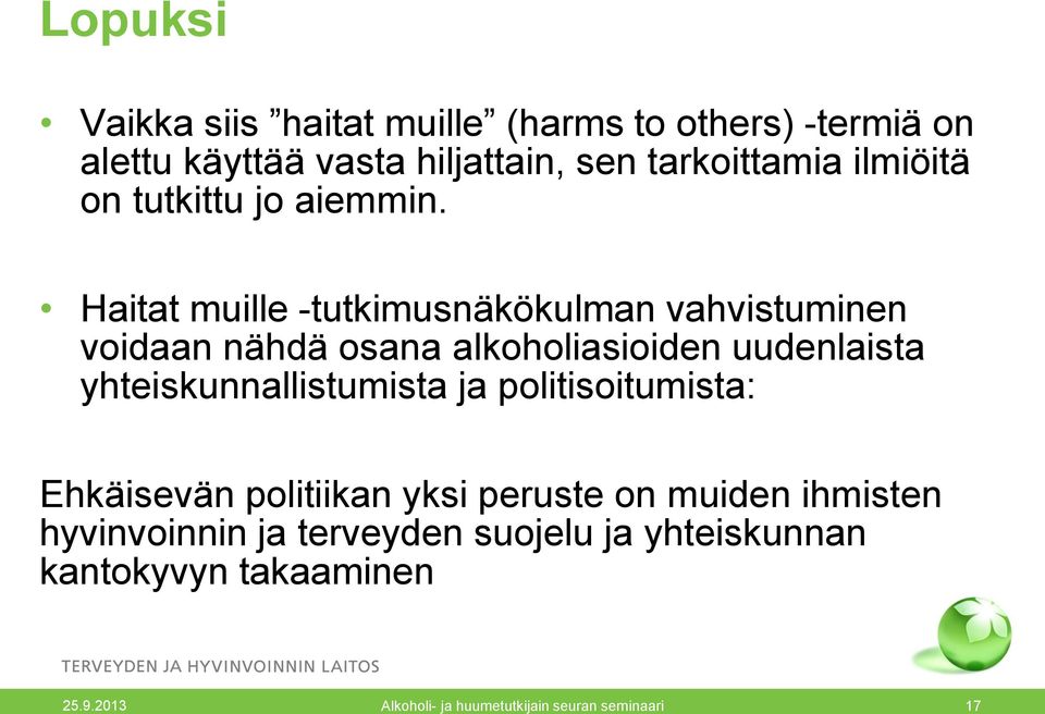 Haitat muille -tutkimusnäkökulman vahvistuminen voidaan nähdä osana alkoholiasioiden uudenlaista