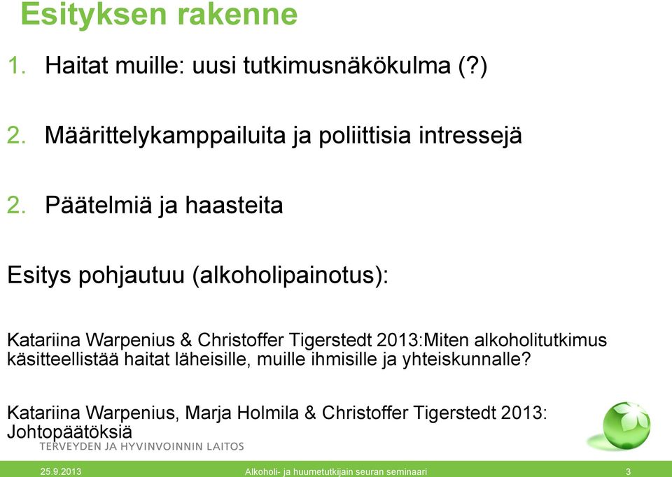 Päätelmiä ja haasteita Esitys pohjautuu (alkoholipainotus): Katariina Warpenius & Christoffer Tigerstedt