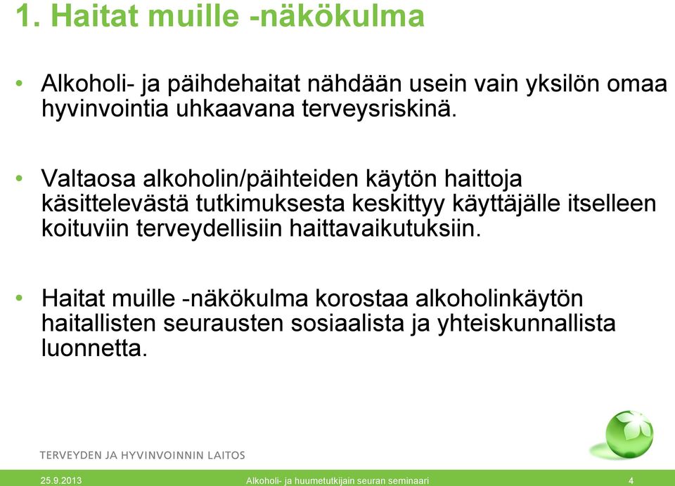 Valtaosa alkoholin/päihteiden käytön haittoja käsittelevästä tutkimuksesta keskittyy käyttäjälle itselleen