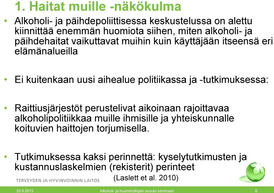 Raittiusjärjestöt perustelivat aikoinaan rajoittavaa alkoholipolitiikkaa muille ihmisille ja yhteiskunnalle koituvien haittojen torjumisella.
