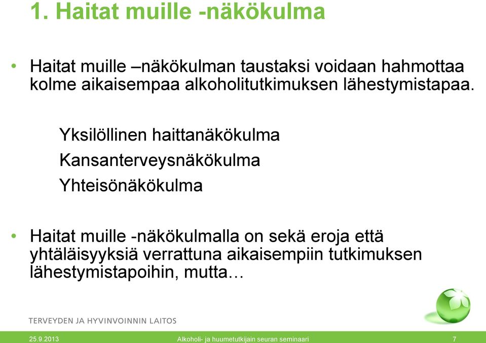 Yksilöllinen haittanäkökulma Kansanterveysnäkökulma Yhteisönäkökulma Haitat muille -näkökulmalla