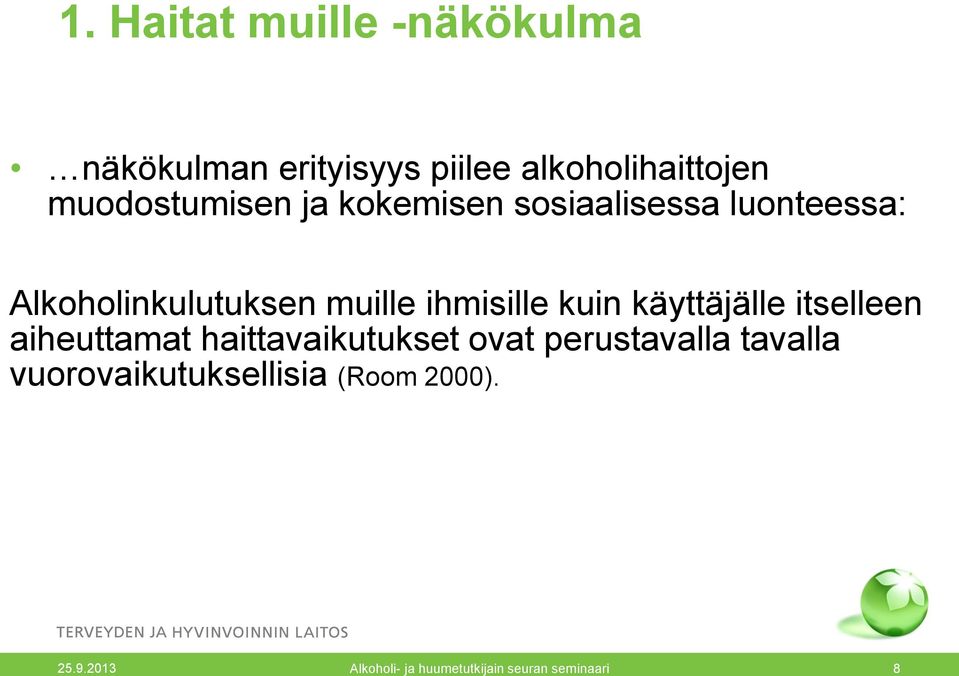 ihmisille kuin käyttäjälle itselleen aiheuttamat haittavaikutukset ovat perustavalla