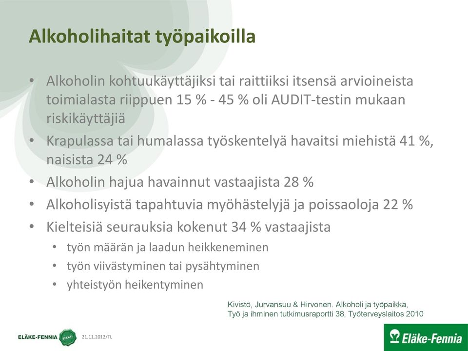 tapahtuvia myöhästelyjä ja poissaoloja 22 % Kielteisiä seurauksia kokenut 34 % vastaajista työn määrän ja laadun heikkeneminen työn viivästyminen tai