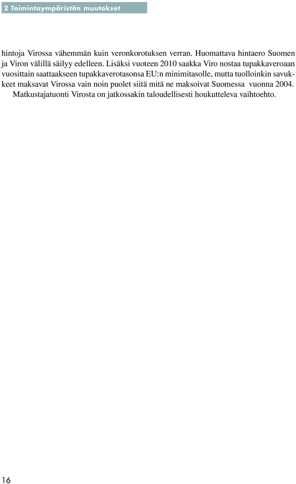 Lisäksi vuoteen 2010 saakka Viro nostaa tupakkaveroaan vuosittain saattaakseen tupakkaverotasonsa EU:n