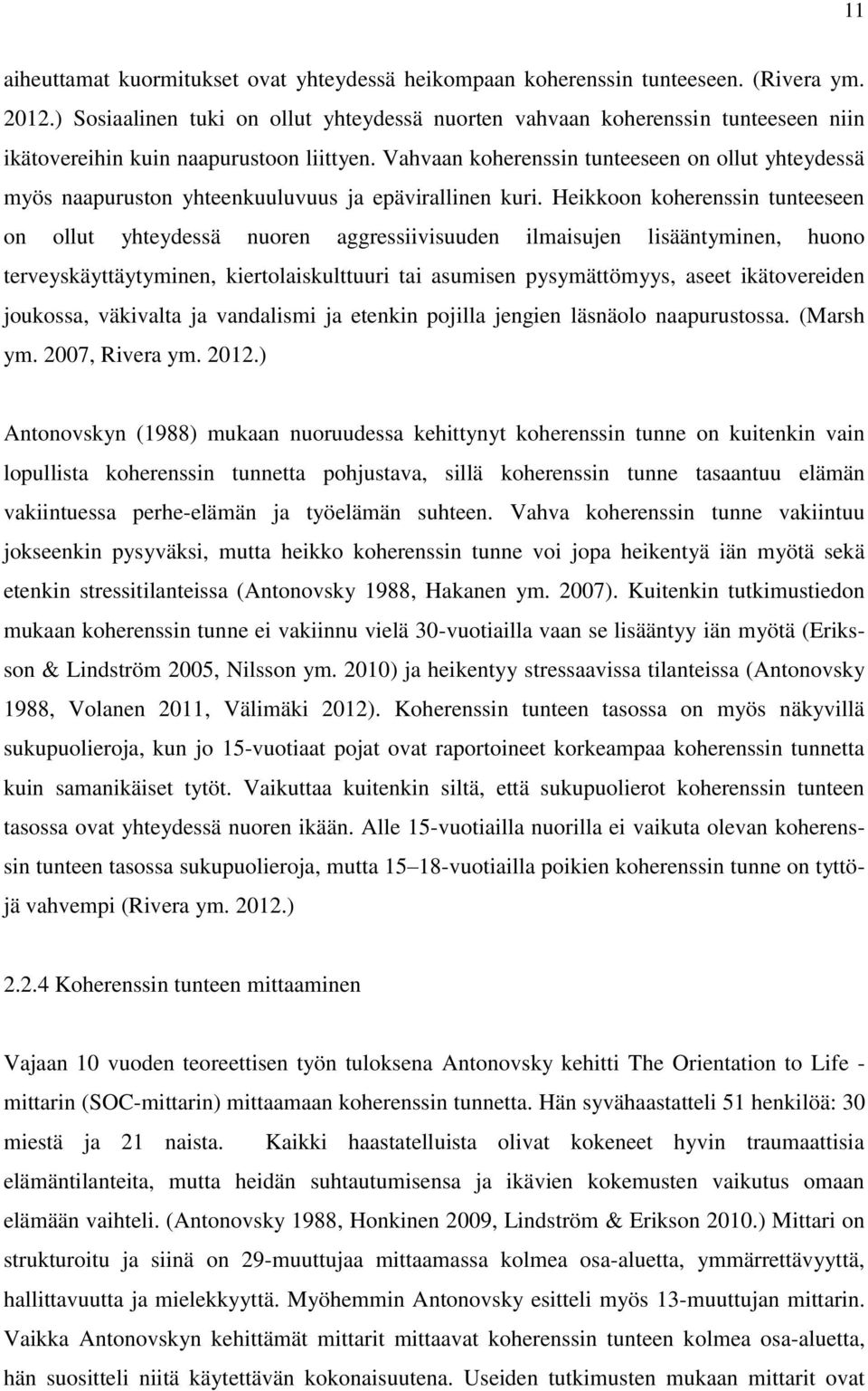 Vahvaan koherenssin tunteeseen on ollut yhteydessä myös naapuruston yhteenkuuluvuus ja epävirallinen kuri.