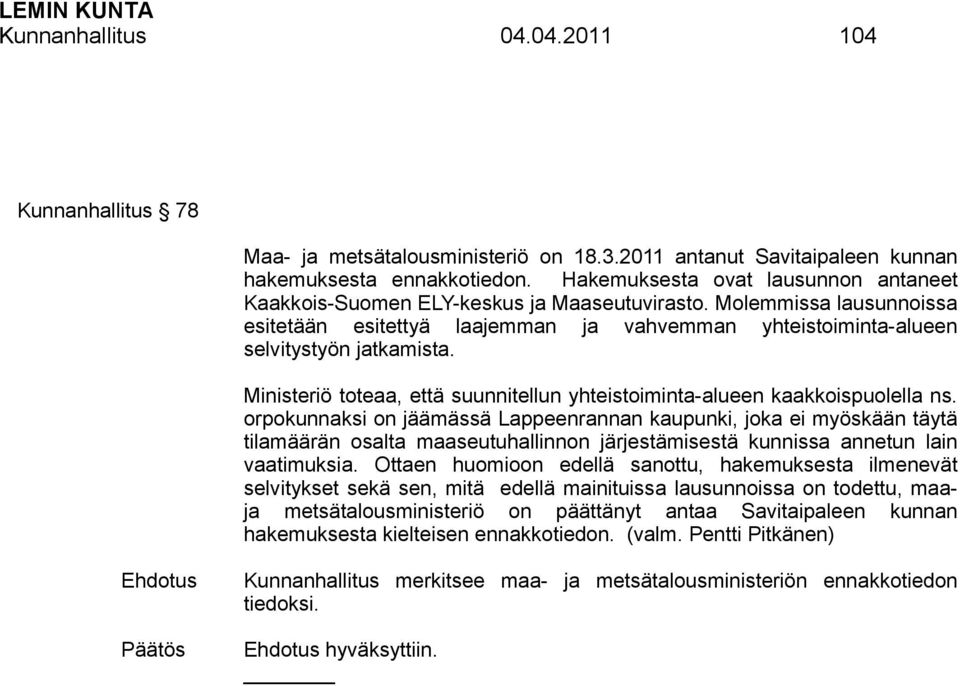 Ministeriö toteaa, että suunnitellun yhteistoiminta-alueen kaakkoispuolella ns.