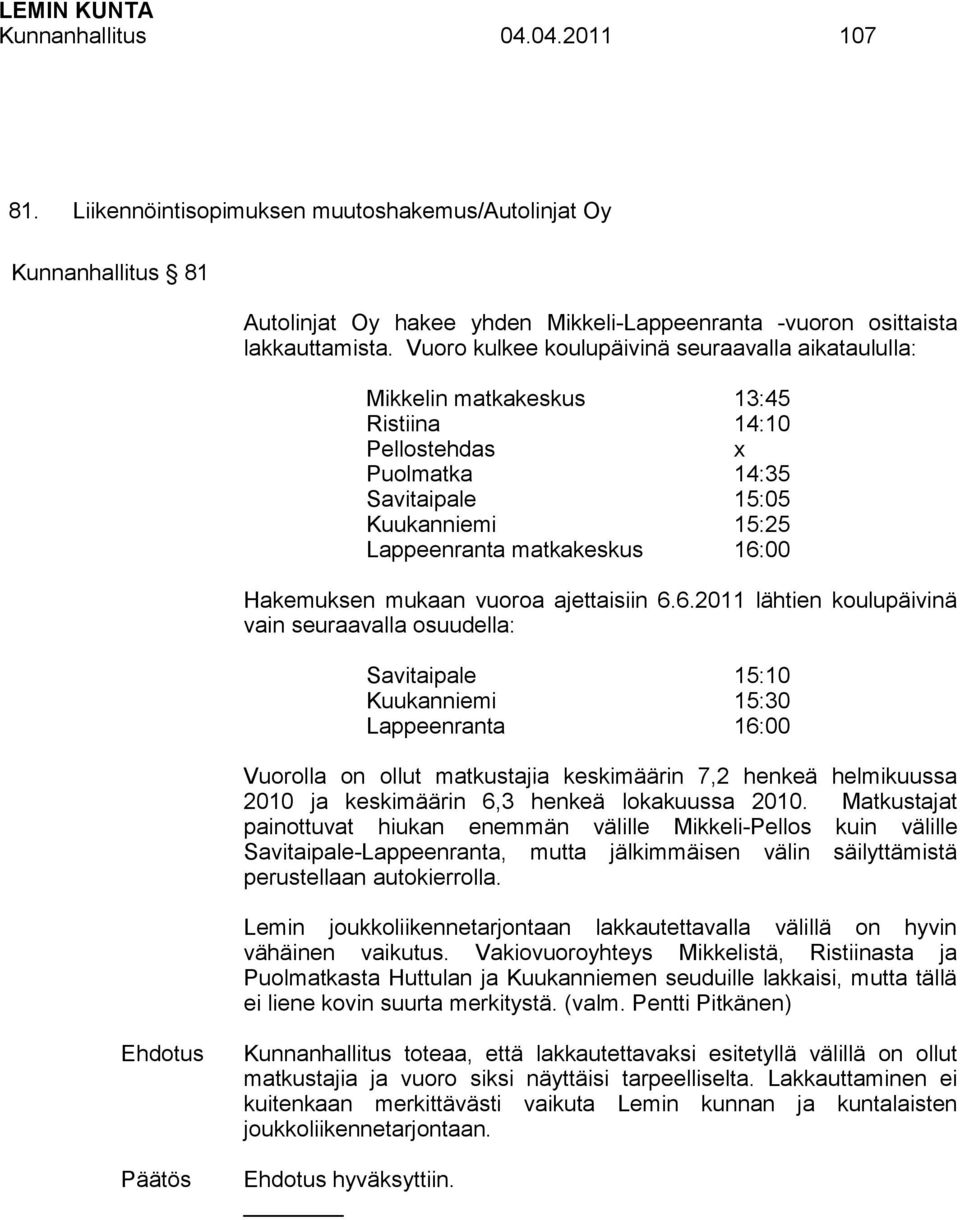 Hakemuksen mukaan vuoroa ajettaisiin 6.
